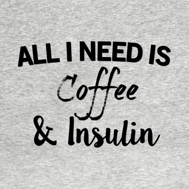 All I Need Is Coffee & Insulin by TheDiabeticJourney